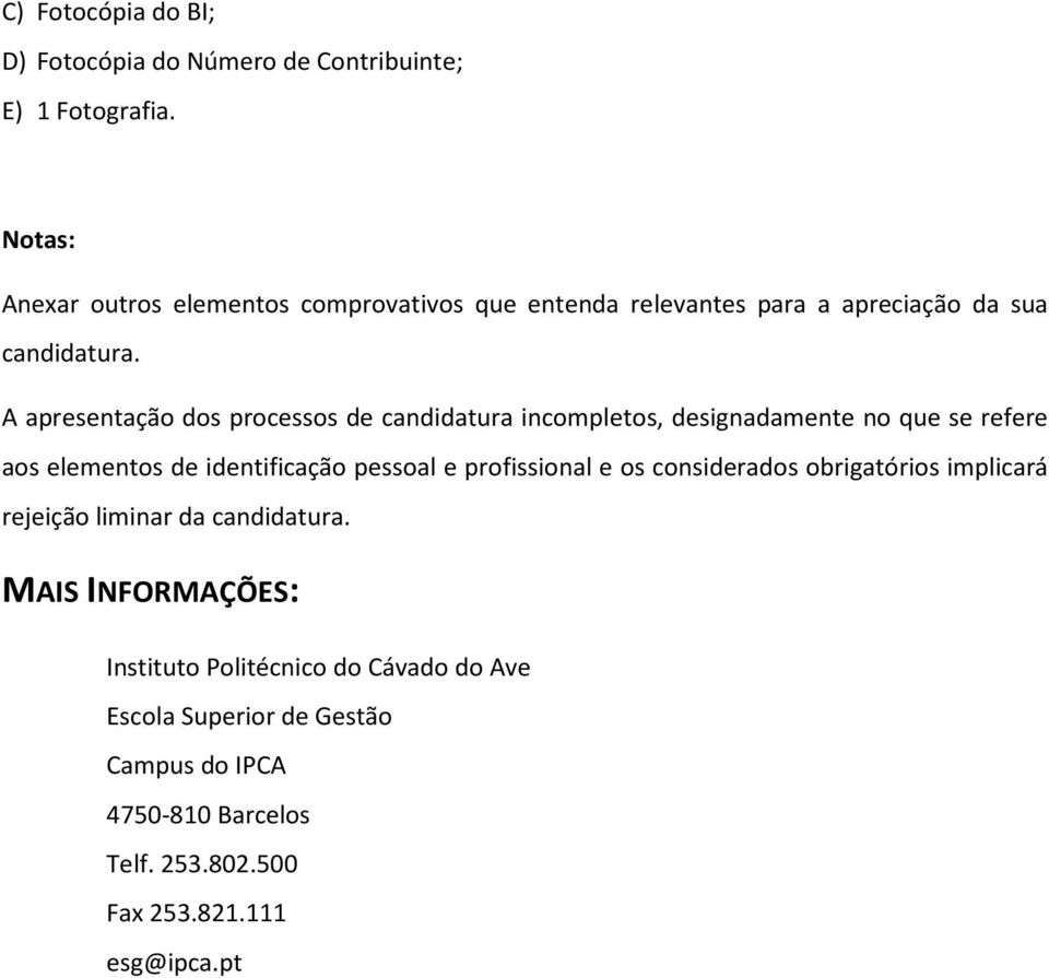 A apresentação dos processos de candidatura incompletos, designadamente no que se refere aos elementos de identificação pessoal e