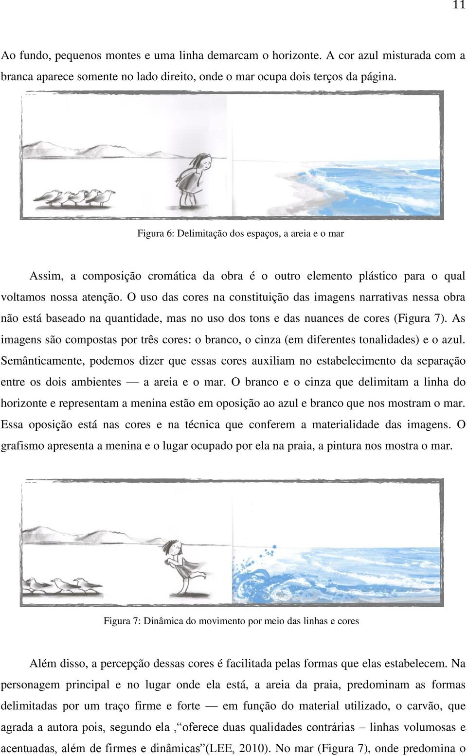 O uso das cores na constituição das imagens narrativas nessa obra não está baseado na quantidade, mas no uso dos tons e das nuances de cores (Figura 7).