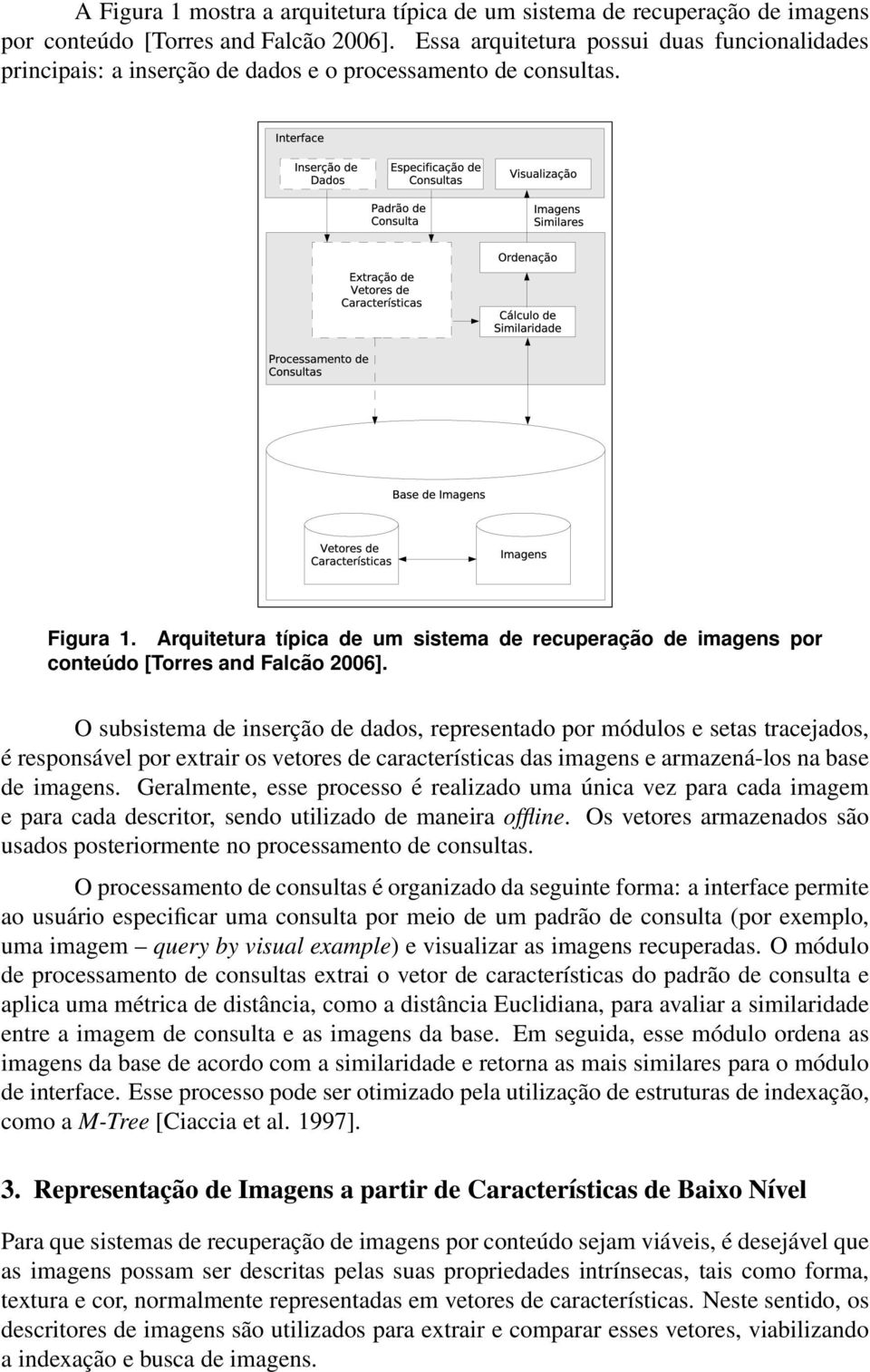 Arquitetura típica de um sistema de recuperação de imagens por conteúdo [Torres and Falcão 2006].