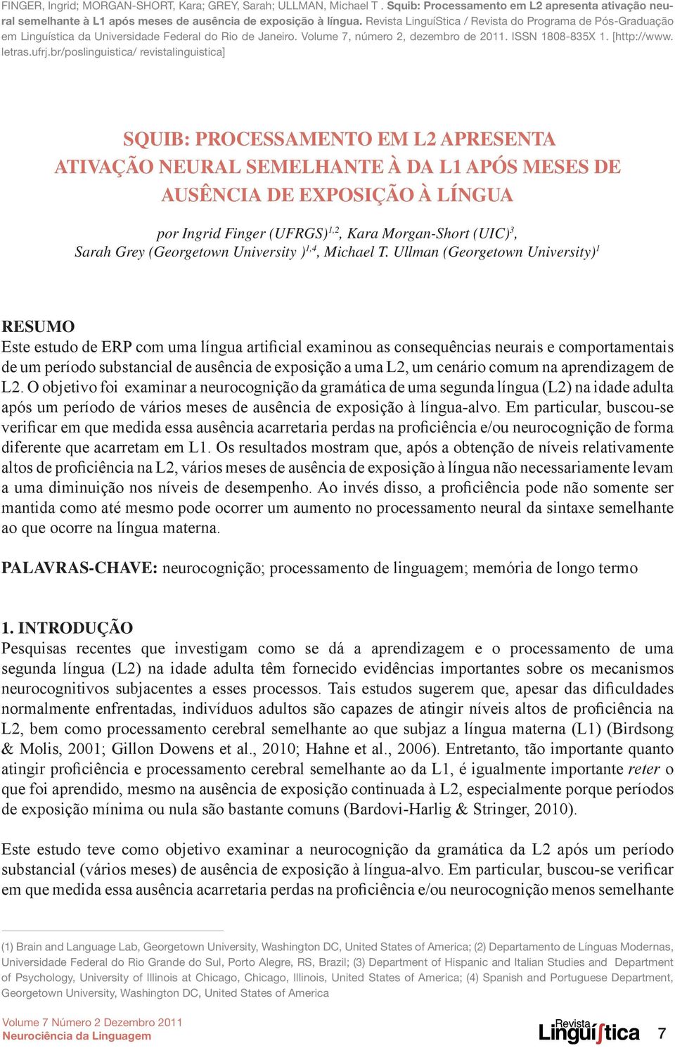 br/poslinguistica/ revistalinguistica] SQUIB: Processamento em L2 apresenta ativação neural semelhante à da L1 após meses de ausência de exposição à língua por Ingrid Finger (UFRGS) 1,2, Kara