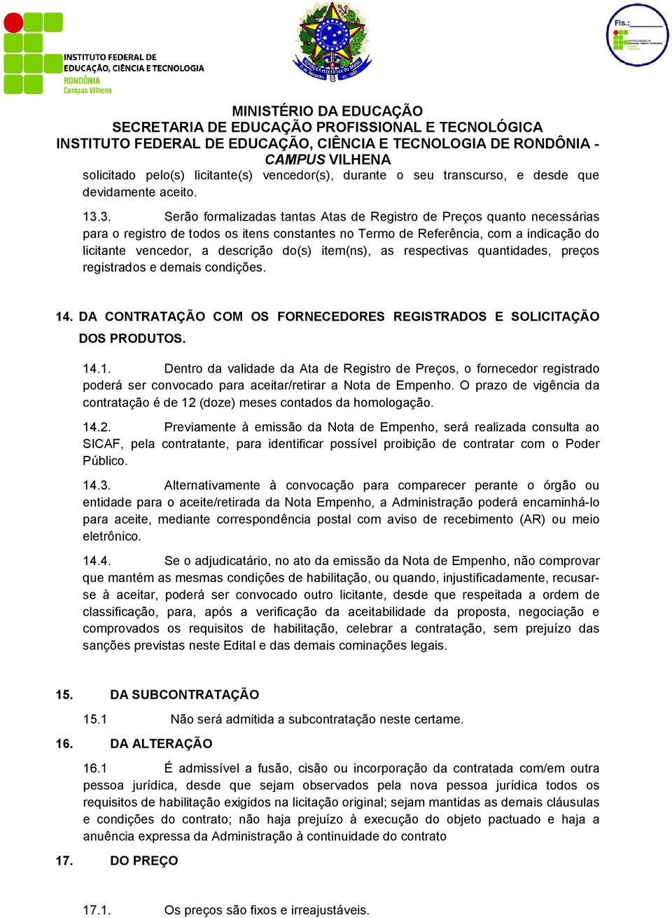 do(s) item(ns), as respectivas quantidades, preços registrados e demais condições. 14