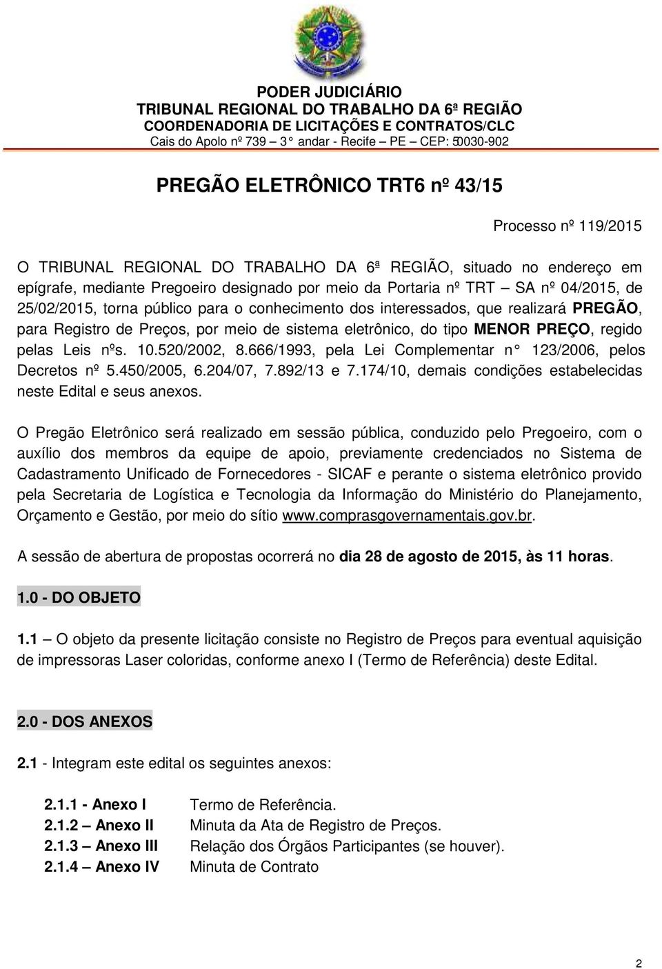 público para o conhecimento dos interessados, que realizará PREGÃO, para Registro de Preços, por meio de sistema eletrônico, do tipo MENOR PREÇO, regido pelas Leis nºs. 10.520/2002, 8.