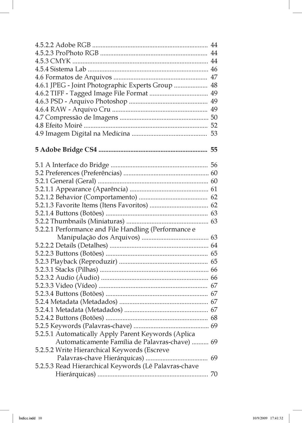 1 A Interface do Bridge... 56 5.2 Preferences (Preferências)... 60 5.2.1 General (Geral)... 60 5.2.1.1 Appearance (Aparência)... 61 5.2.1.2 Behavior (Comportamento)... 62 5.2.1.3 Favorite Items (Itens Favoritos).