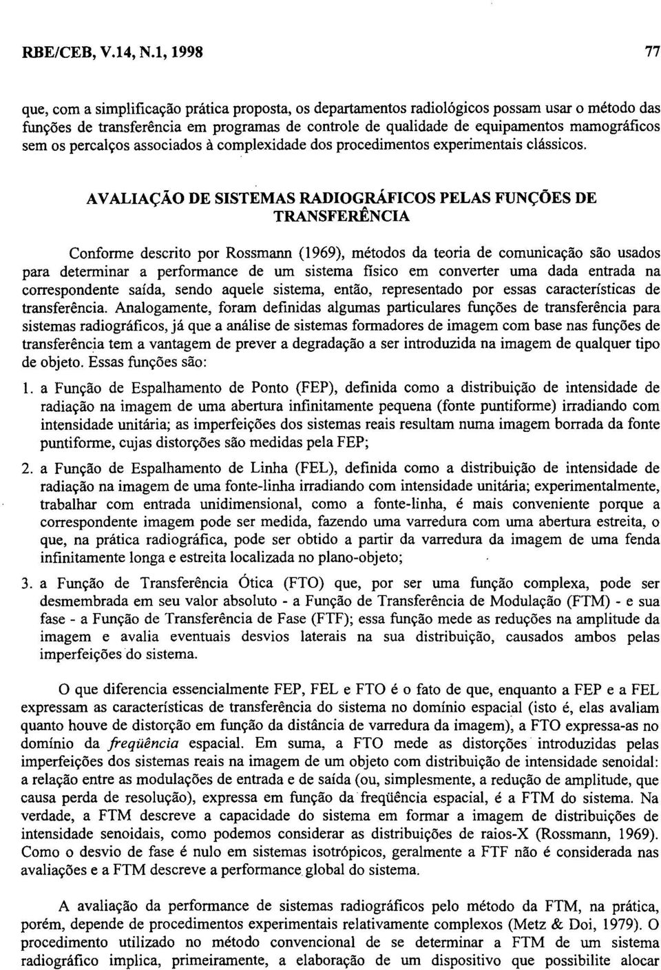 mamográficos sem os percalços associados à complexidade dos procedimentos experimentais clássicos.