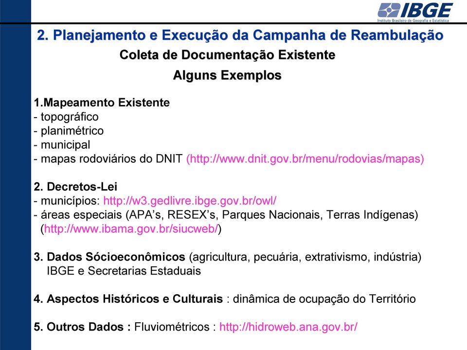 Decretos-Lei - municípios: http://w3.gedlivre.ibge.gov.br/owl/ - áreas especiais (APA s, RESEX s, Parques Nacionais, Terras Indígenas) (http://www.ibama.gov.br/siucweb/) 3.