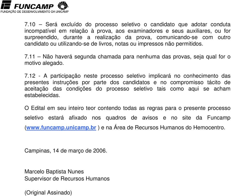 11 Não haverá segunda chamada para nenhuma das provas, seja qual for o motivo alegado. 7.