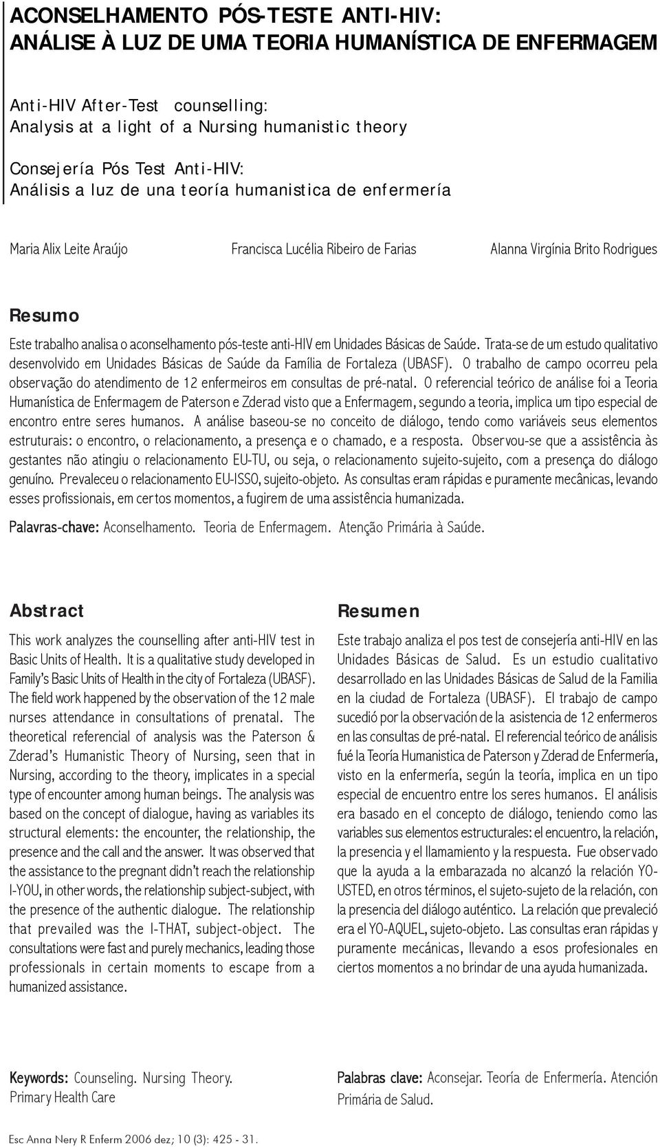 aconselhamento pós-teste anti-hiv em Unidades Básicas de Saúde. Trata-se de um estudo qualitativo desenvolvido em Unidades Básicas de Saúde da Família de Fortaleza (UBASF).