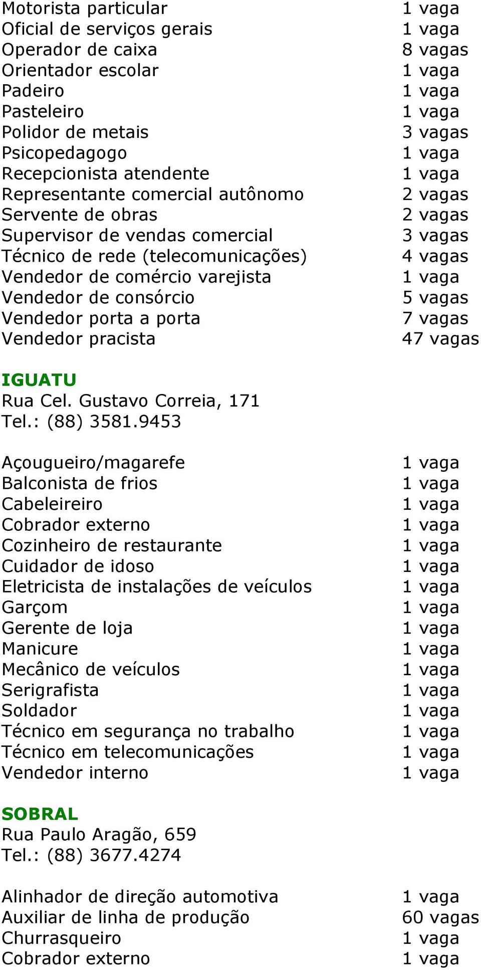 Gustavo Correia, 171 Tel.: (88) 3581.