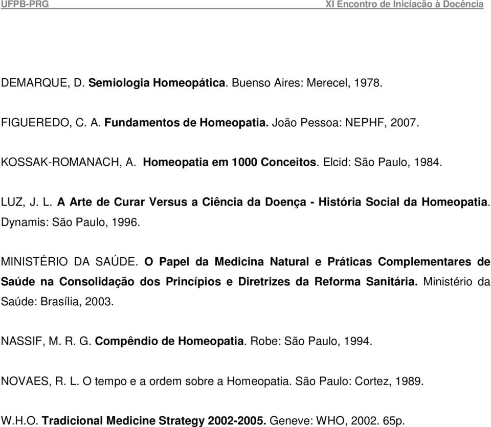 MINISTÉRIO DA SAÚDE. O Papel da Medicina Natural e Práticas Complementares de Saúde na Consolidação dos Princípios e Diretrizes da Reforma Sanitária.