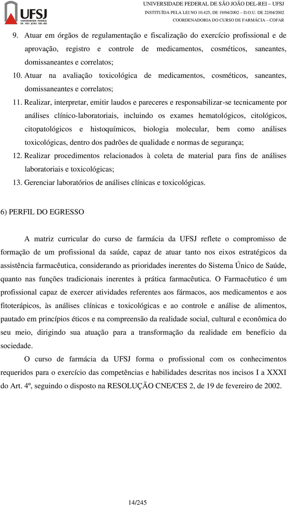 Realizar, interpretar, emitir laudos e pareceres e responsabilizar-se tecnicamente por análises clínico-laboratoriais, incluindo os exames hematológicos, citológicos, citopatológicos e histoquímicos,