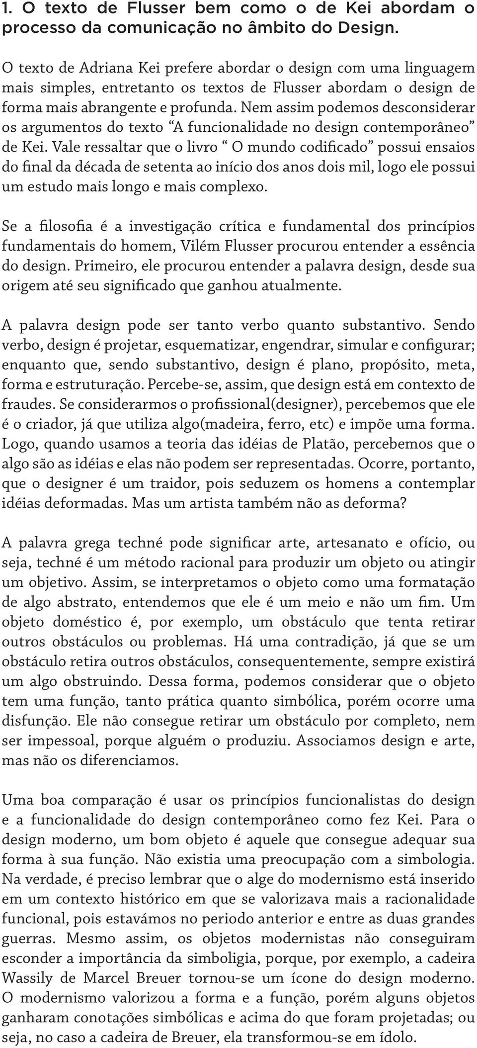 Nem assim podemos desconsiderar os argumentos do texto A funcionalidade no design contemporâneo de Kei.