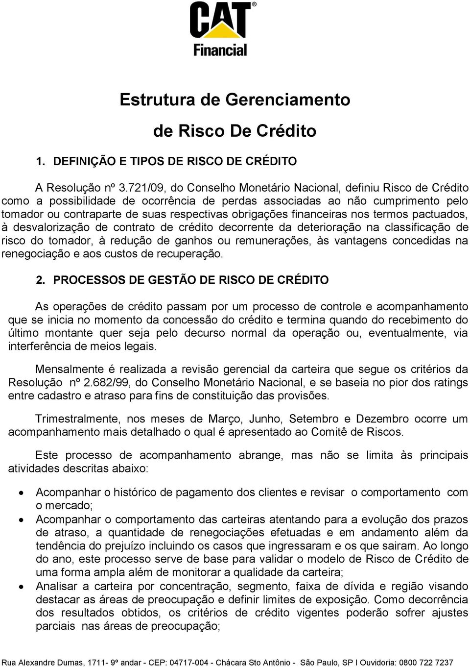 financeiras nos termos pactuados, à desvalorização de contrato de crédito decorrente da deterioração na classificação de risco do tomador, à redução de ganhos ou remunerações, às vantagens concedidas