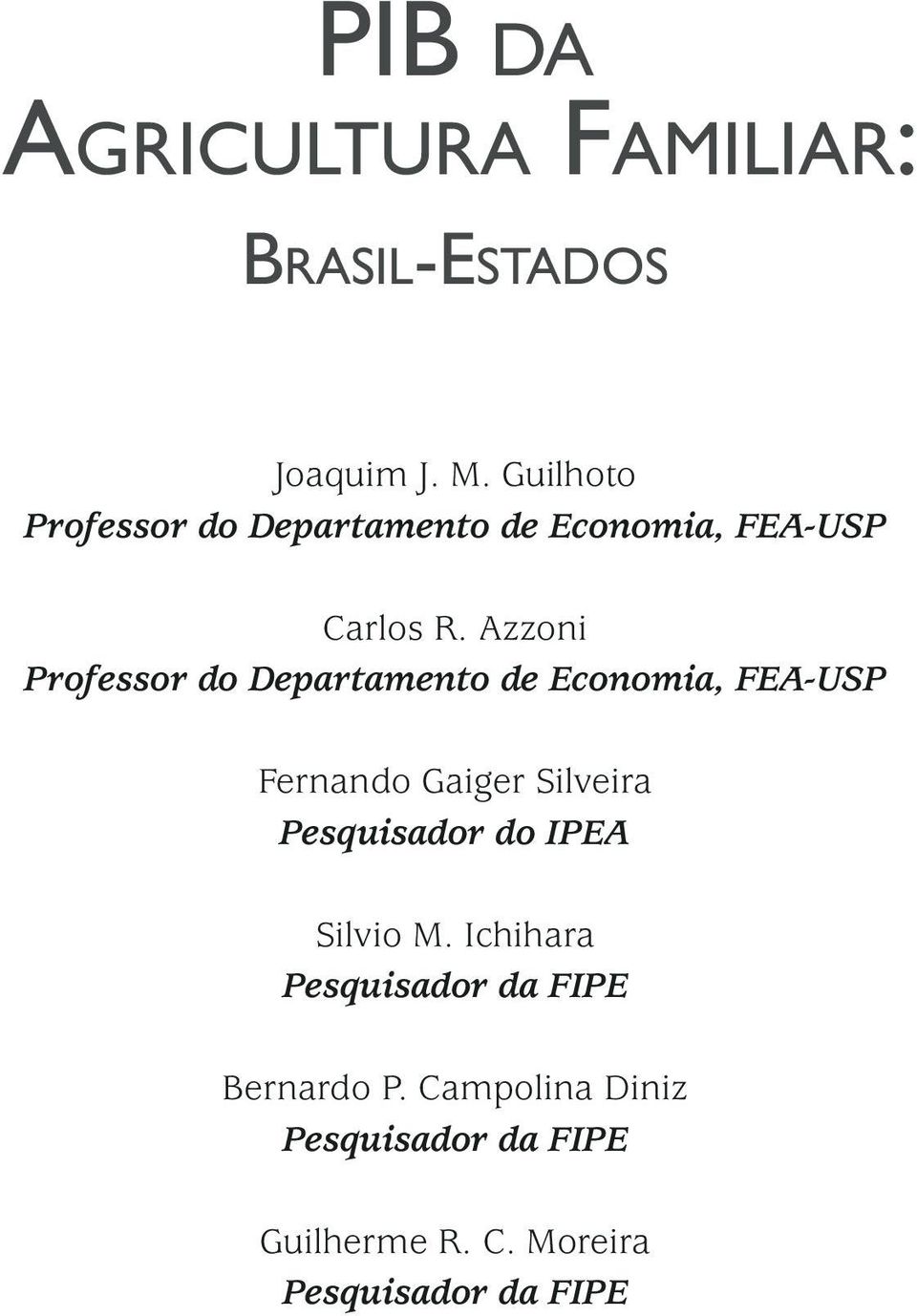 Azzoni Professor do Departamento de Economia, FEA-USP Fernando Gaiger Silveira