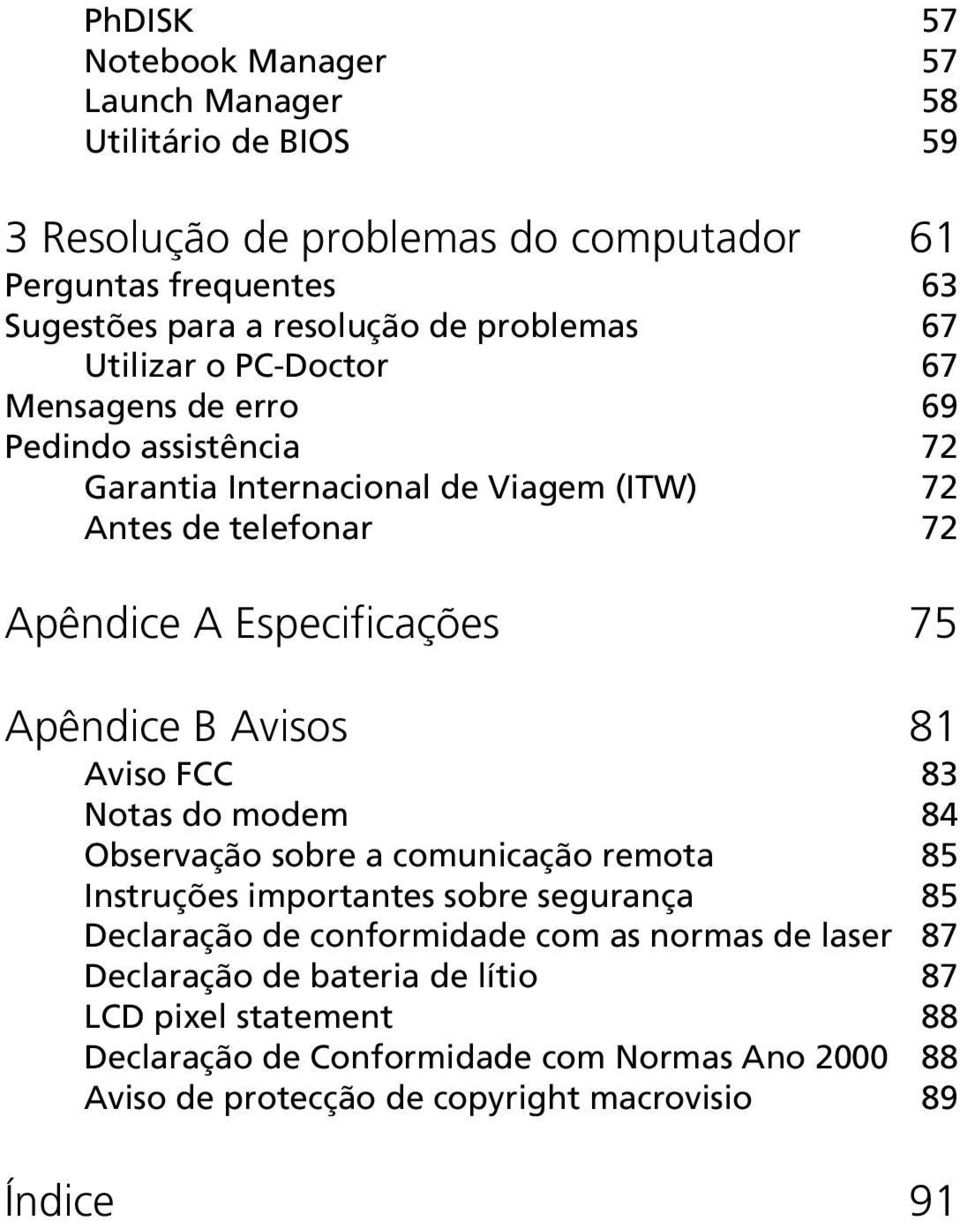 75 Apêndice B Avisos 81 Aviso FCC 83 Notas do modem 84 Observação sobre a comunicação remota 85 Instruções importantes sobre segurança 85 Declaração de conformidade com as