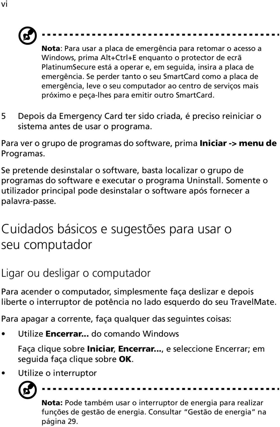 5 Depois da Emergency Card ter sido criada, é preciso reiniciar o sistema antes de usar o programa. Para ver o grupo de programas do software, prima Iniciar -> menu de Programas.