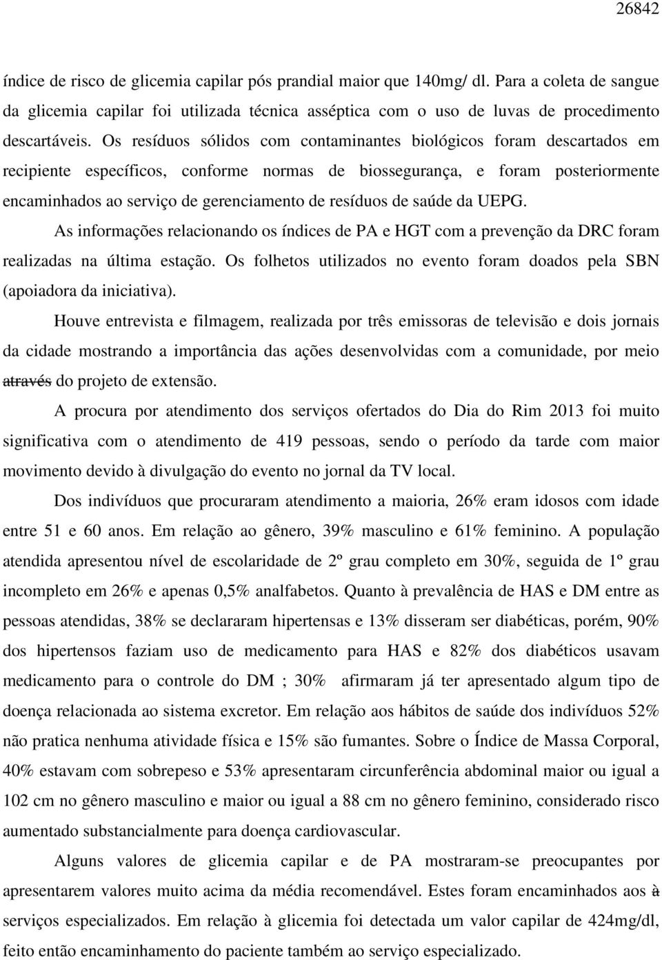 resíduos de saúde da UEPG. As informações relacionando os índices de PA e HGT com a prevenção da DRC foram realizadas na última estação.