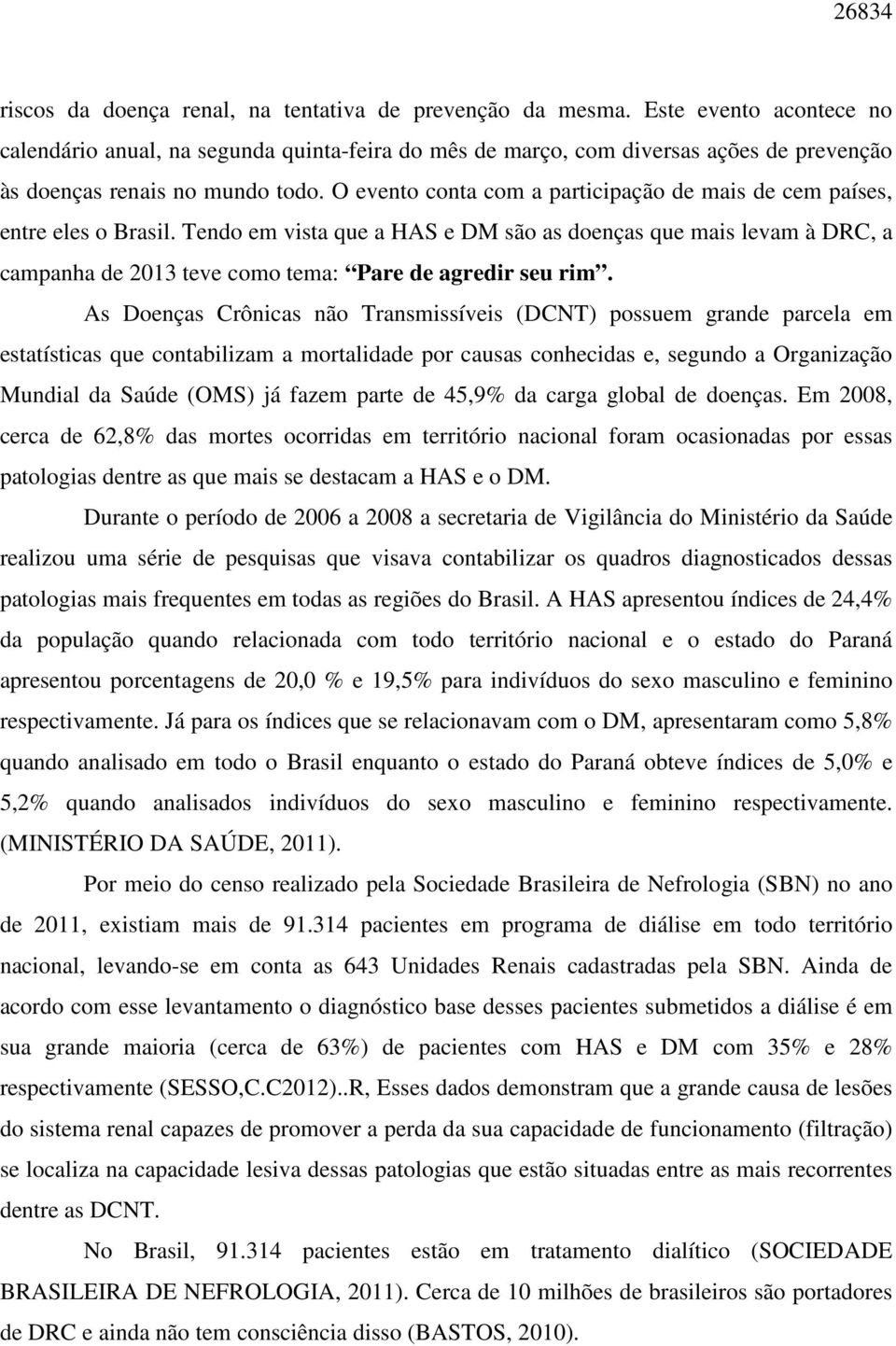 O evento conta com a participação de mais de cem países, entre eles o Brasil.