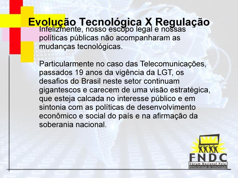 Particularmente no caso das Telecomunicações, passados 19 anos da vigência da LGT, os desafios do Brasil neste setor
