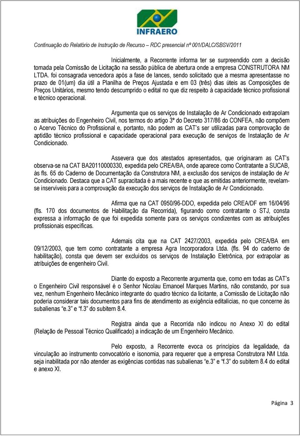 Unitários, mesmo tendo descumprido o edital no que diz respeito à capacidade técnico profissional e técnico operacional.