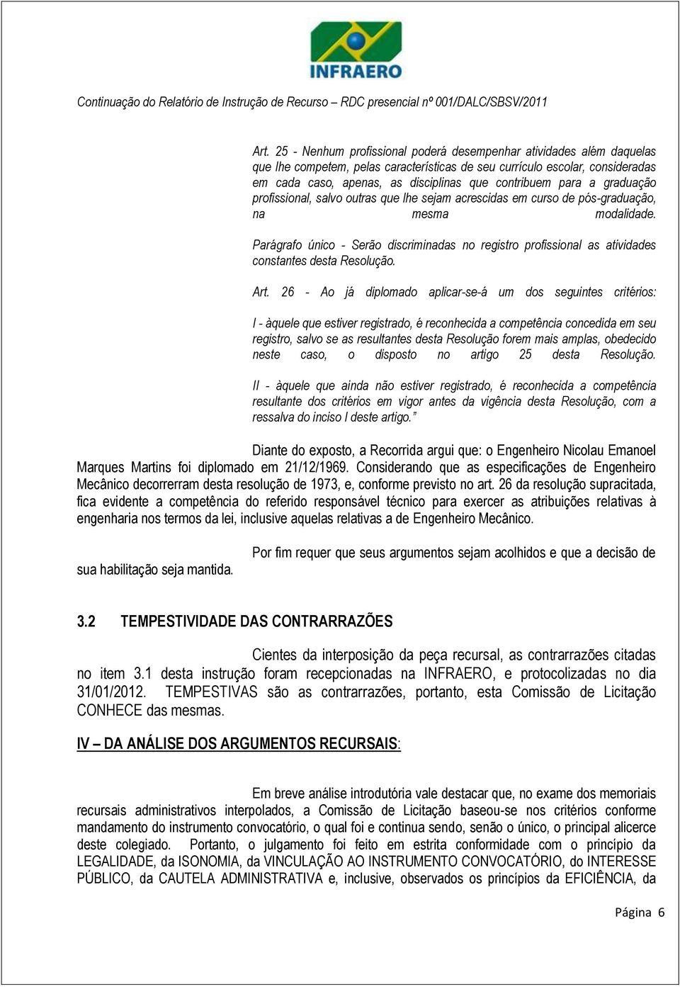 Parágrafo único - Serão discriminadas no registro profissional as atividades constantes desta Resolução. Art.