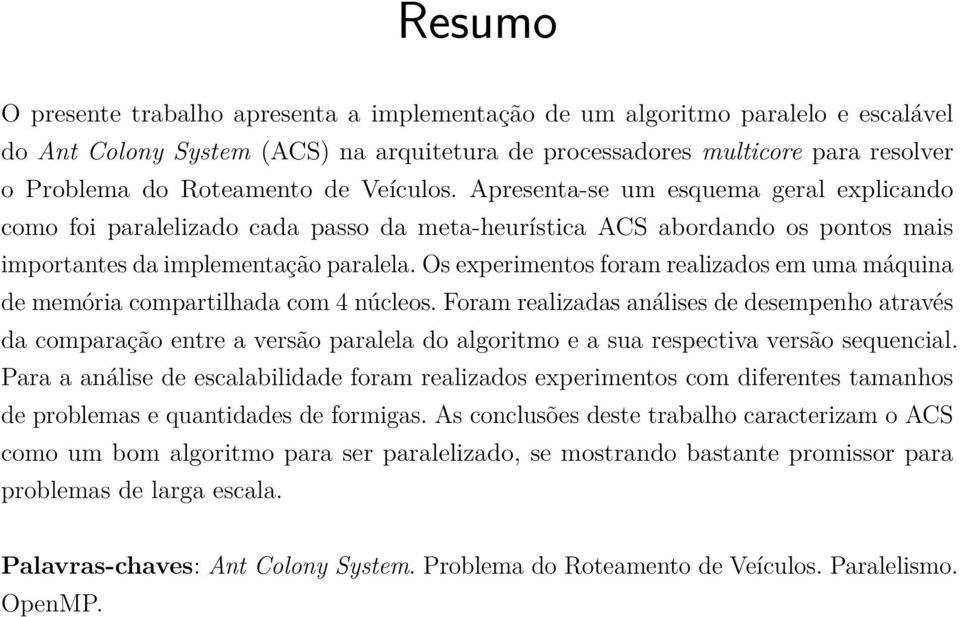 Os experimentos foram realizados em uma máquina de memória compartilhada com 4 núcleos.