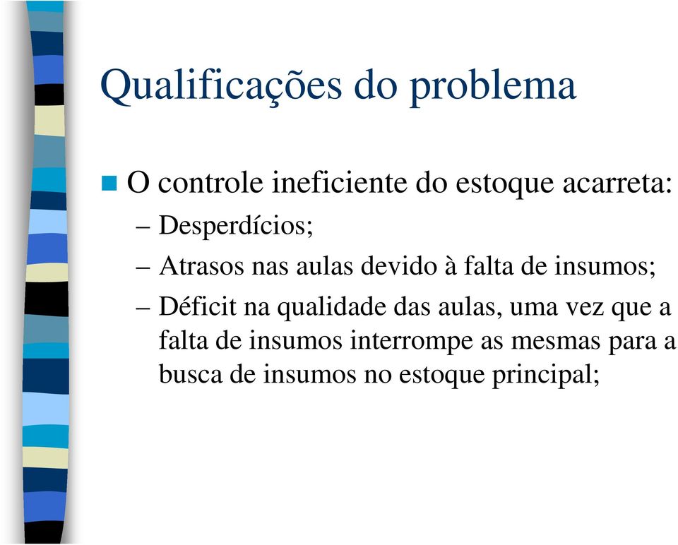 insumos; Déficit na qualidade das aulas, uma vez que a falta de