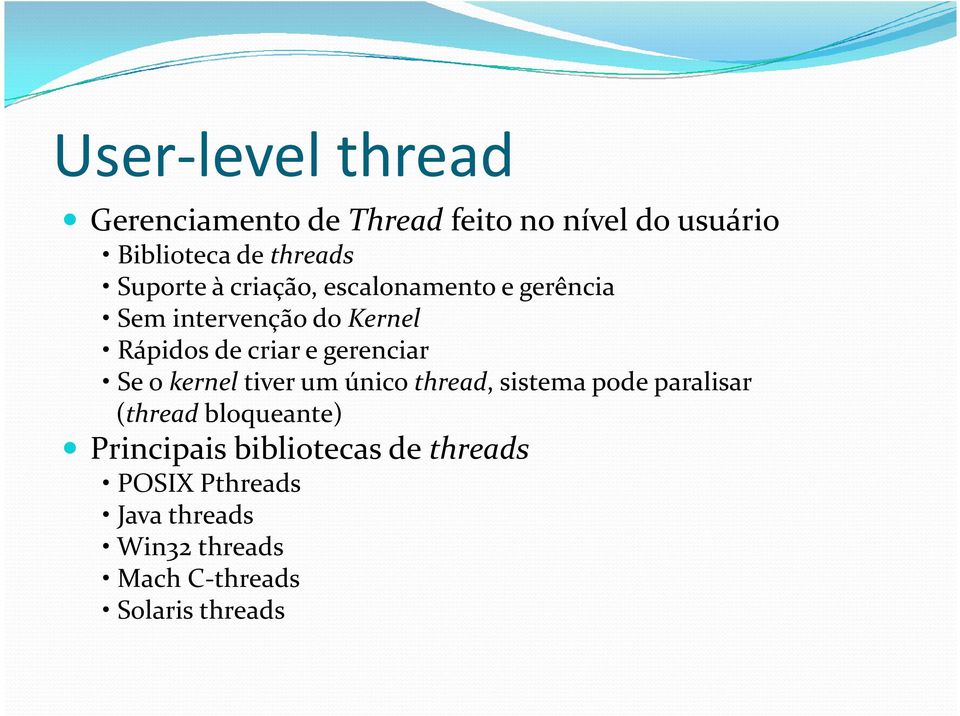 gerenciar Se o kernel tiver um único thread, sistema pode paralisar (thread bloqueante)