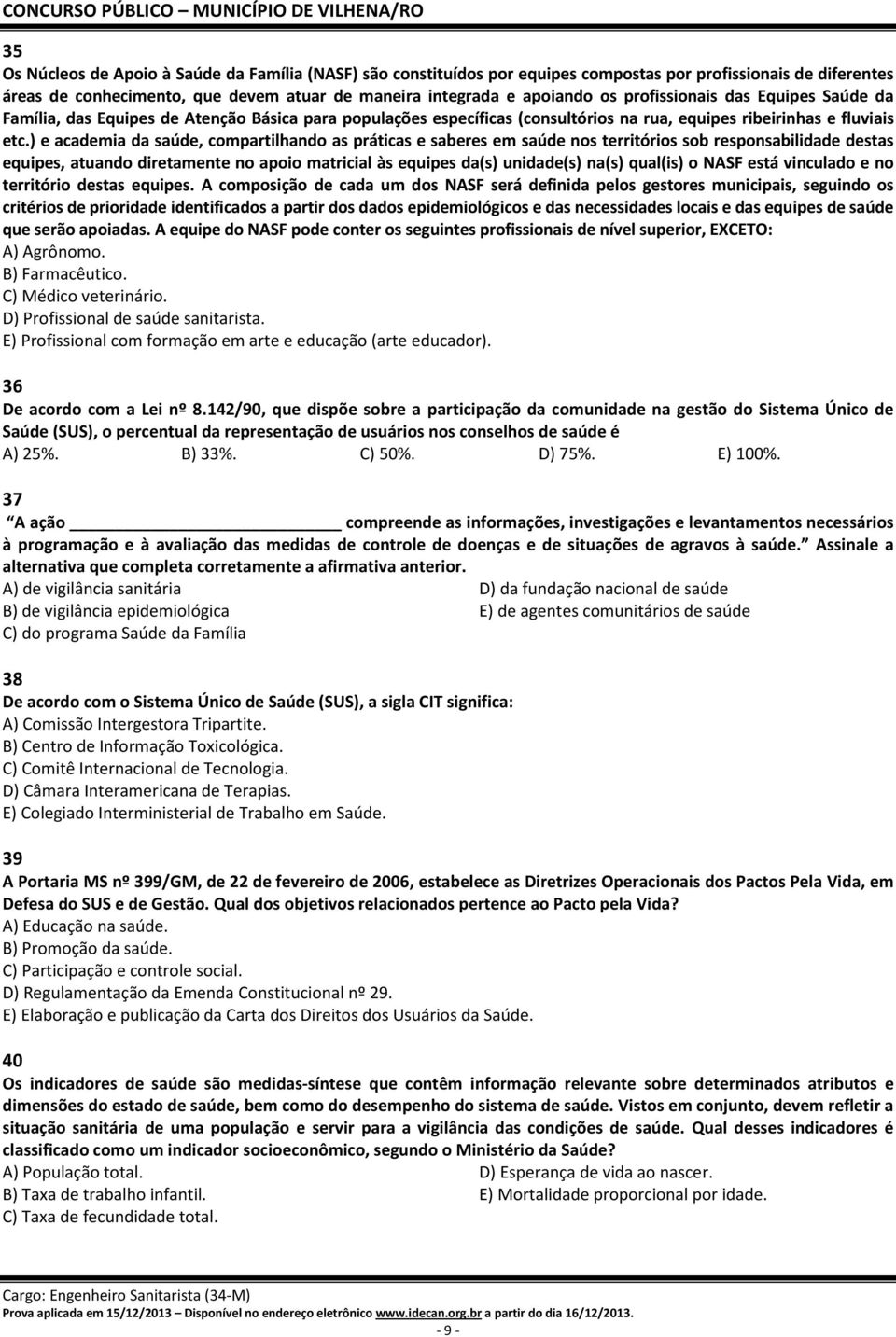 ) e academia da saúde, compartilhando as práticas e saberes em saúde nos territórios sob responsabilidade destas equipes, atuando diretamente no apoio matricial às equipes da(s) unidade(s) na(s)