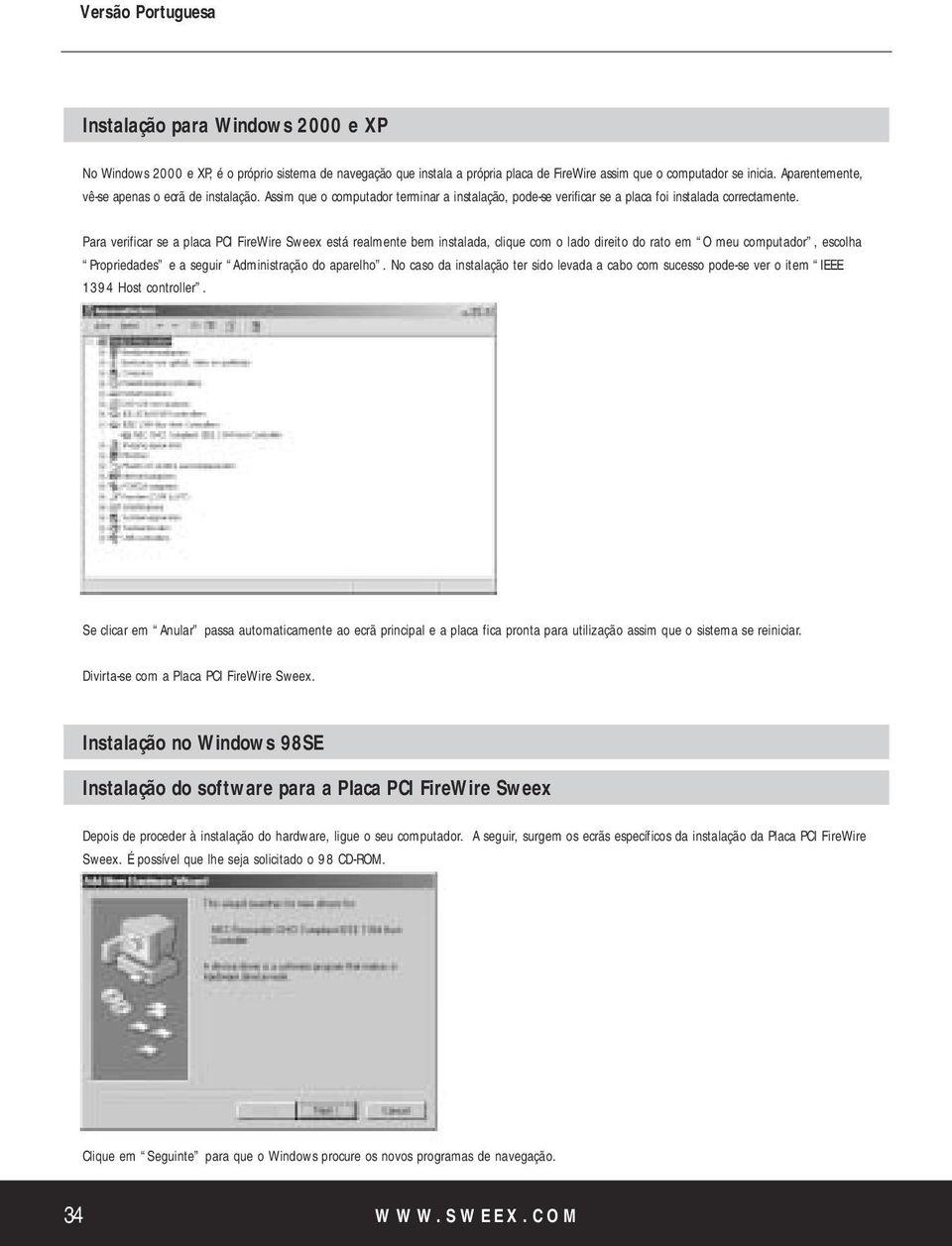 Para verificar se a placa PCI FireWire Sweex está realmente bem instalada, clique com o lado direito do rato em O meu computador, escolha Propriedades e a seguir Administração do aparelho.