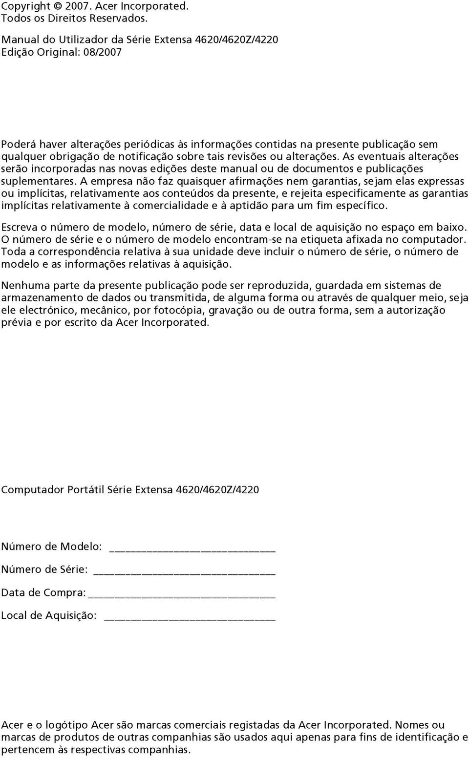 sobre tais revisões ou alterações. As eventuais alterações serão incorporadas nas novas edições deste manual ou de documentos e publicações suplementares.