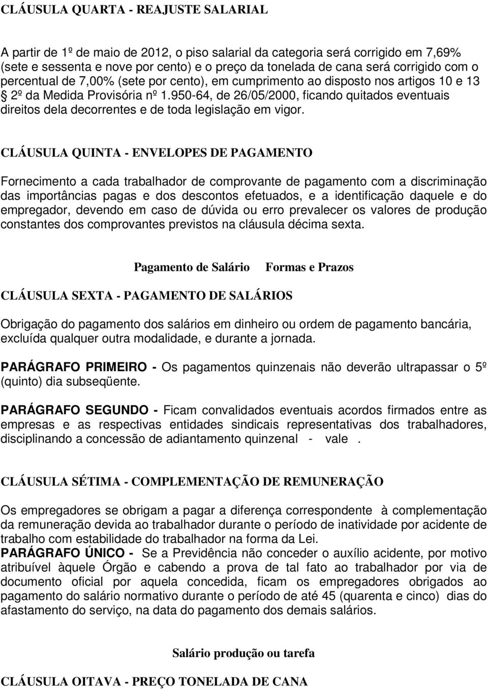 950-64, de 26/05/2000, ficando quitados eventuais direitos dela decorrentes e de toda legislação em vigor.