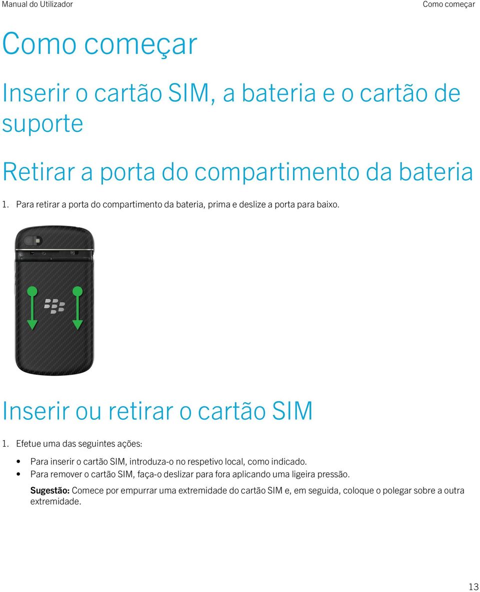 Efetue uma das seguintes ações: Para inserir o cartão SIM, introduza-o no respetivo local, como indicado.