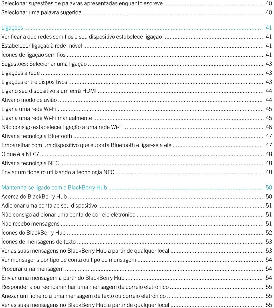 .. 43 Ligar o seu dispositivo a um ecrã HDMI... 44 Ativar o modo de avião... 44 Ligar a uma rede Wi-Fi... 45 Ligar a uma rede Wi-Fi manualmente... 45 Não consigo estabelecer ligação a uma rede Wi-Fi.