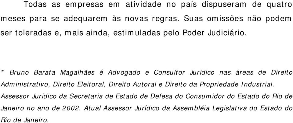 * Bruno Barata Magalhães é Advogado e Consultor Jurídico nas áreas de Direito Administrativo, Direito Eleitoral, Direito Autoral e