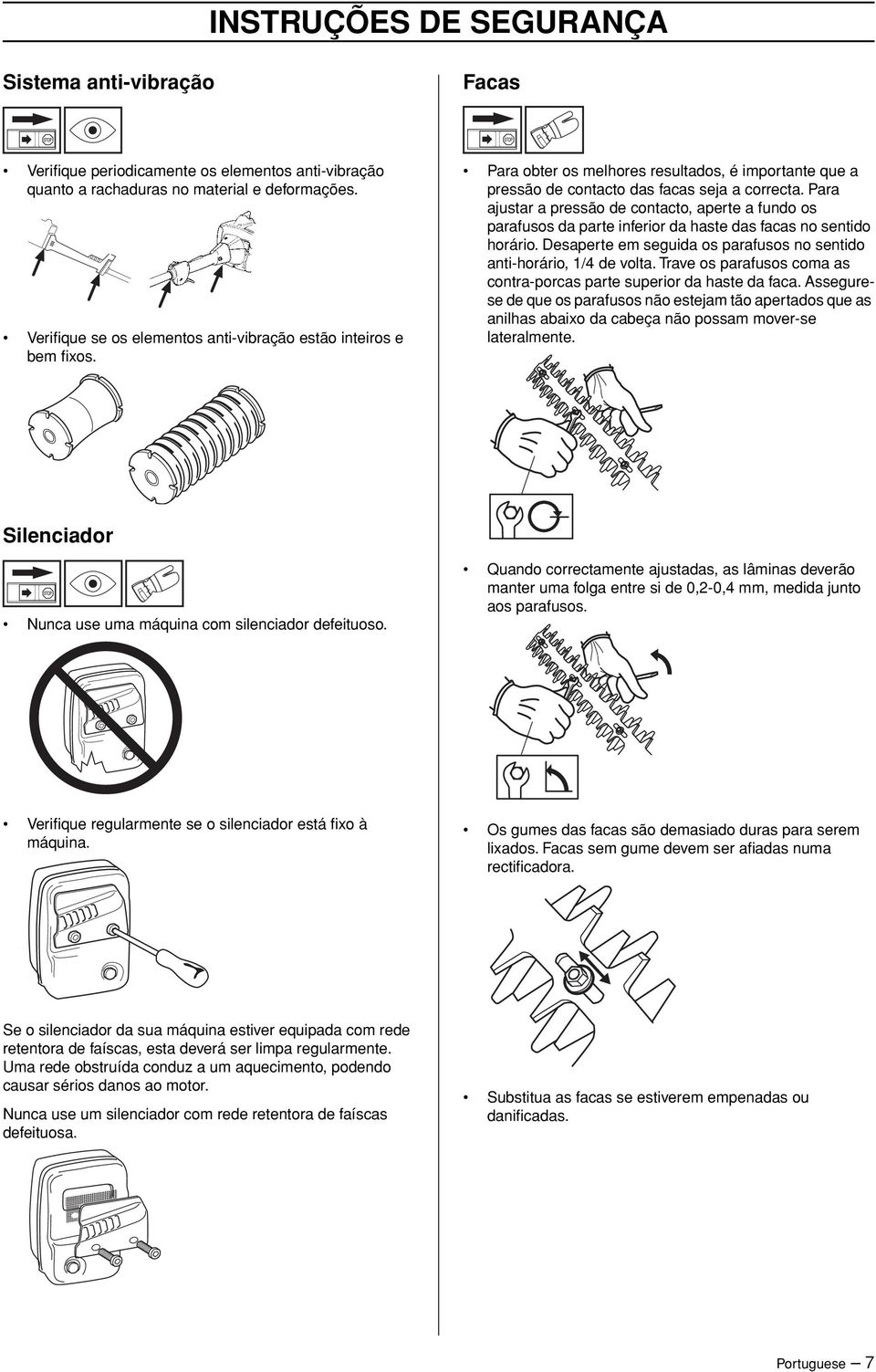 Para ajustar a pressão de contacto, aperte a fundo os parafusos da parte inferior da haste das facas no sentido horário. Desaperte em seguida os parafusos no sentido anti-horário, 1/4 de volta.