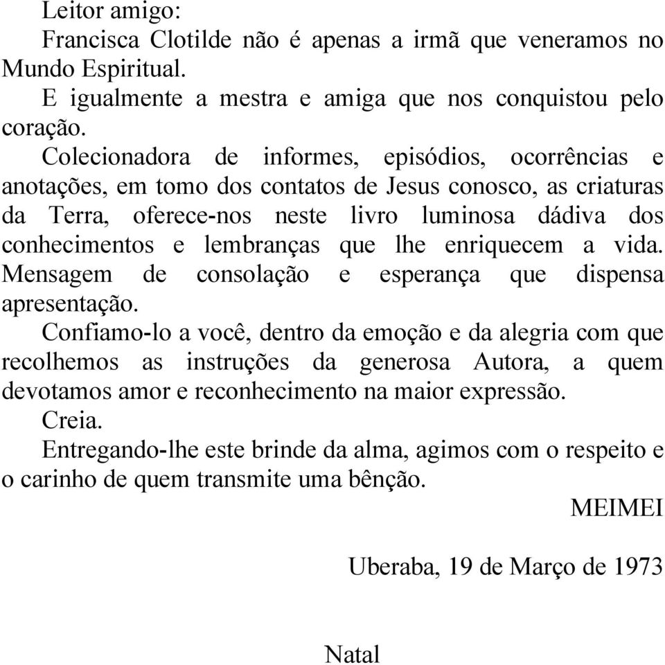 lembranças que lhe enriquecem a vida. Mensagem de consolação e esperança que dispensa apresentação.