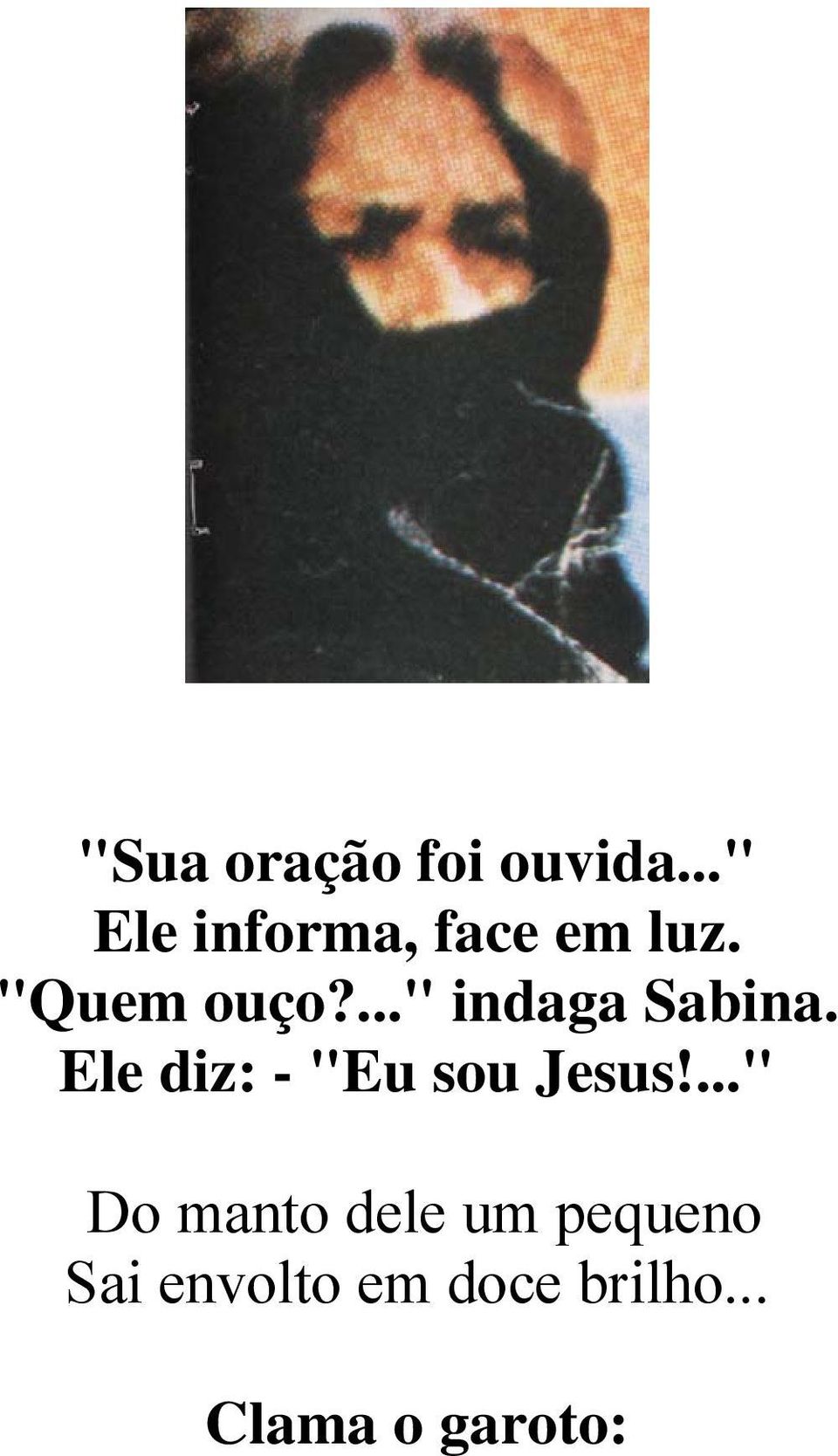 ..." indaga Sabina. Ele diz: - "Eu sou Jesus!