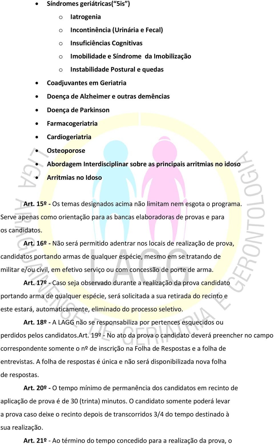 Art. 15º - Os temas designados acima não limitam nem esgota o programa. Serve apenas como orientação para as bancas elaboradoras de provas e para os candidatos. Art.