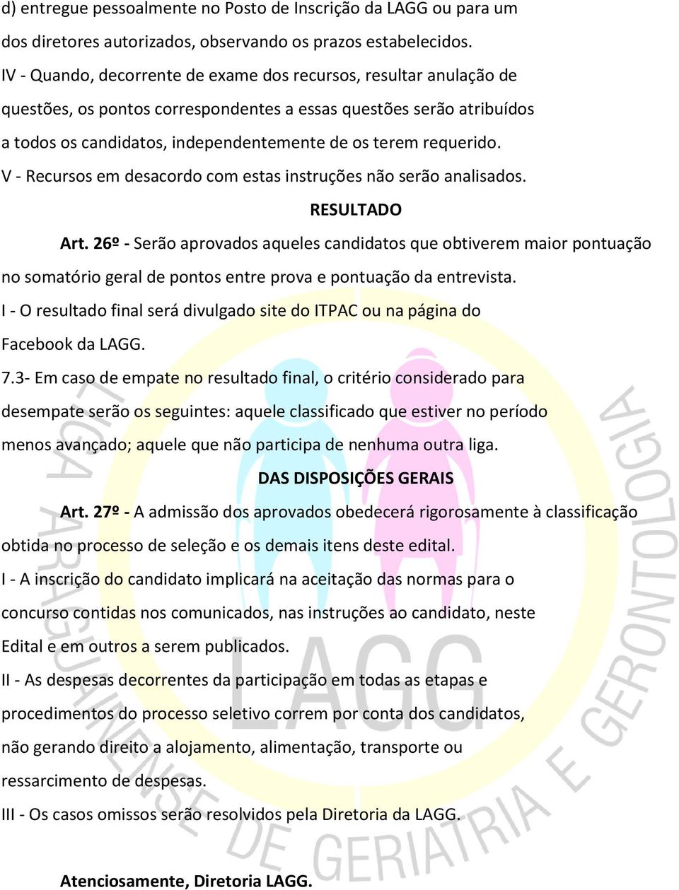 requerido. V - Recursos em desacordo com estas instruções não serão analisados. RESULTADO Art.