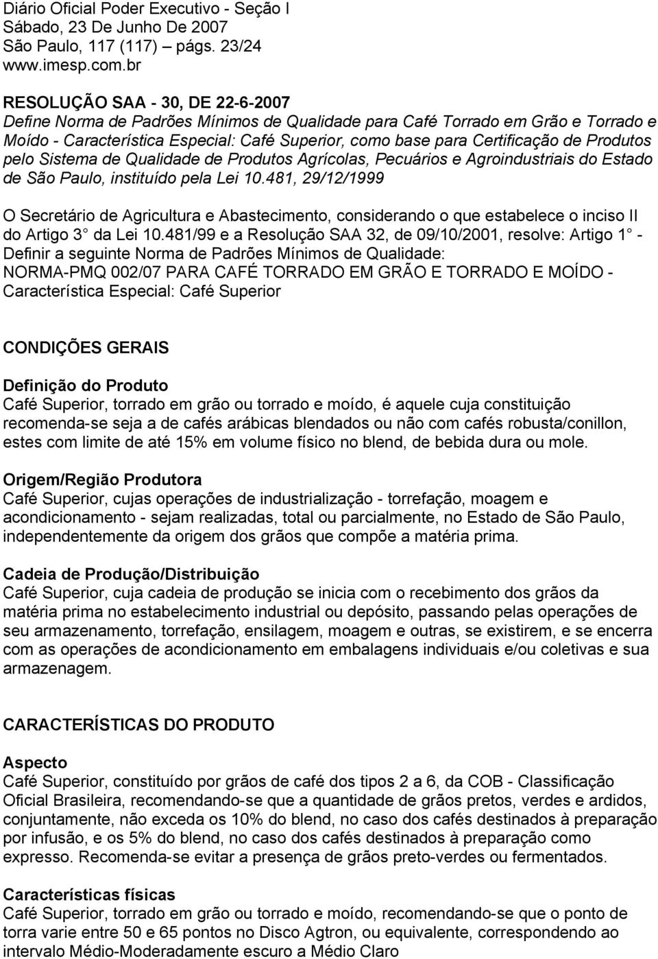 Produtos pelo Sistema de Qualidade de Produtos Agrícolas, Pecuários e Agroindustriais do Estado de São Paulo, instituído pela Lei 10.