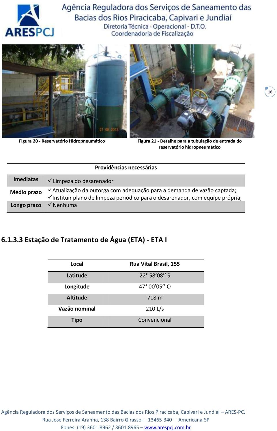 de vazão captada; Instituir plano de limpeza periódico para o desarenador, com equipe própria; Nenhuma 6.1.3.