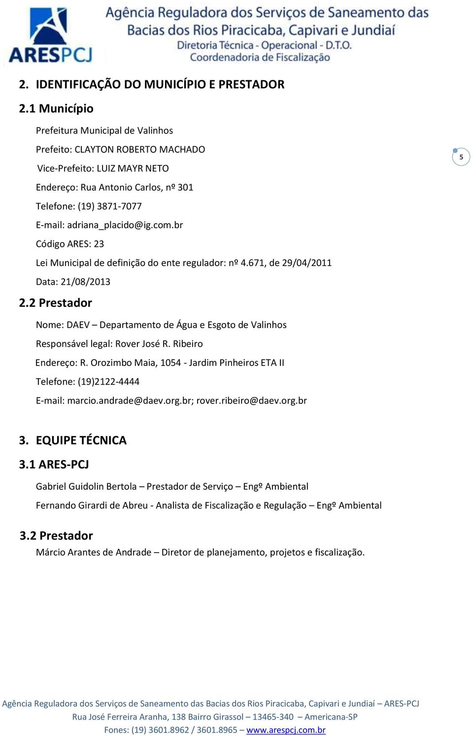 com.br Código ARES: 23 Lei Municipal de definição do ente regulador: nº 4.671, de 29/04/2011 Data: 21/08/2013 2.