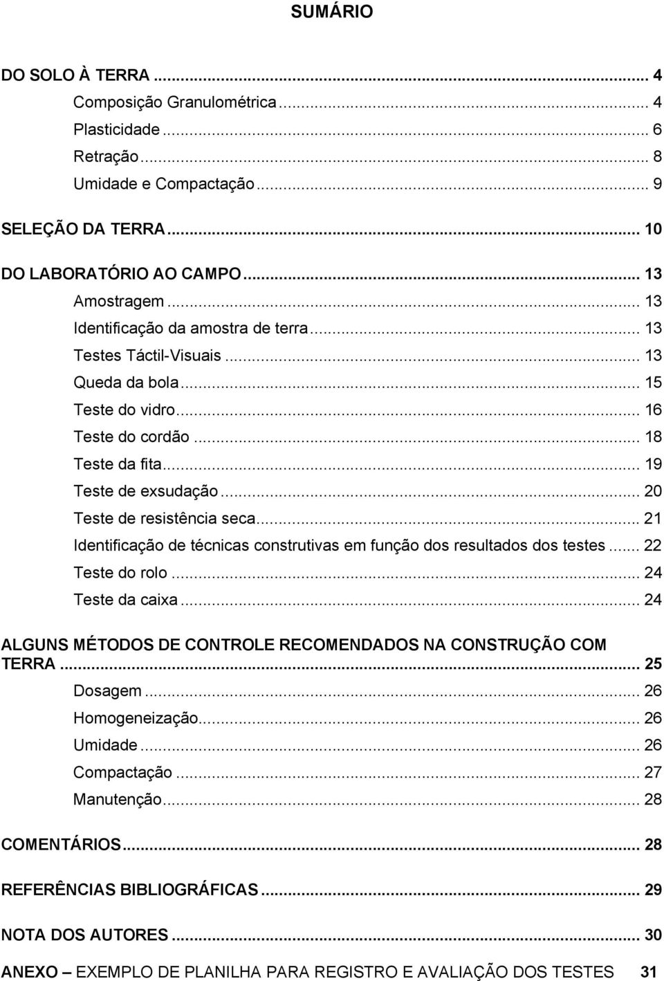 .. 20 Teste de resistência seca... 21 Identificação de técnicas construtivas em função dos resultados dos testes... 22 Teste do rolo... 24 Teste da caixa.