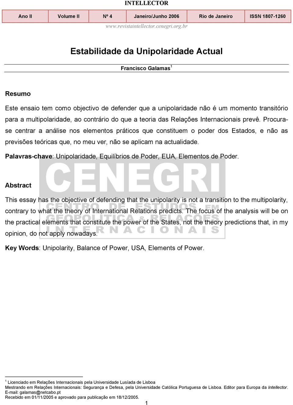 Procurase centrar a análise nos elementos práticos que constituem o poder dos Estados, e não as previsões teóricas que, no meu ver, não se aplicam na actualidade.