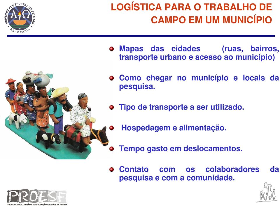 locais da pesquisa. Tipo de transporte a ser utilizado. Hospedagem e alimentação.