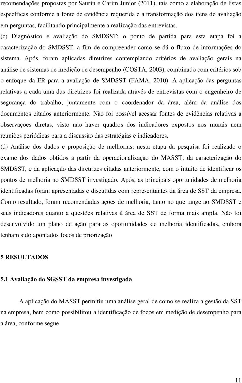 (c) Diagnóstico e avaliação do SMDSST: o ponto de partida para esta etapa foi a caracterização do SMDSST, a fim de compreender como se dá o fluxo de informações do sistema.