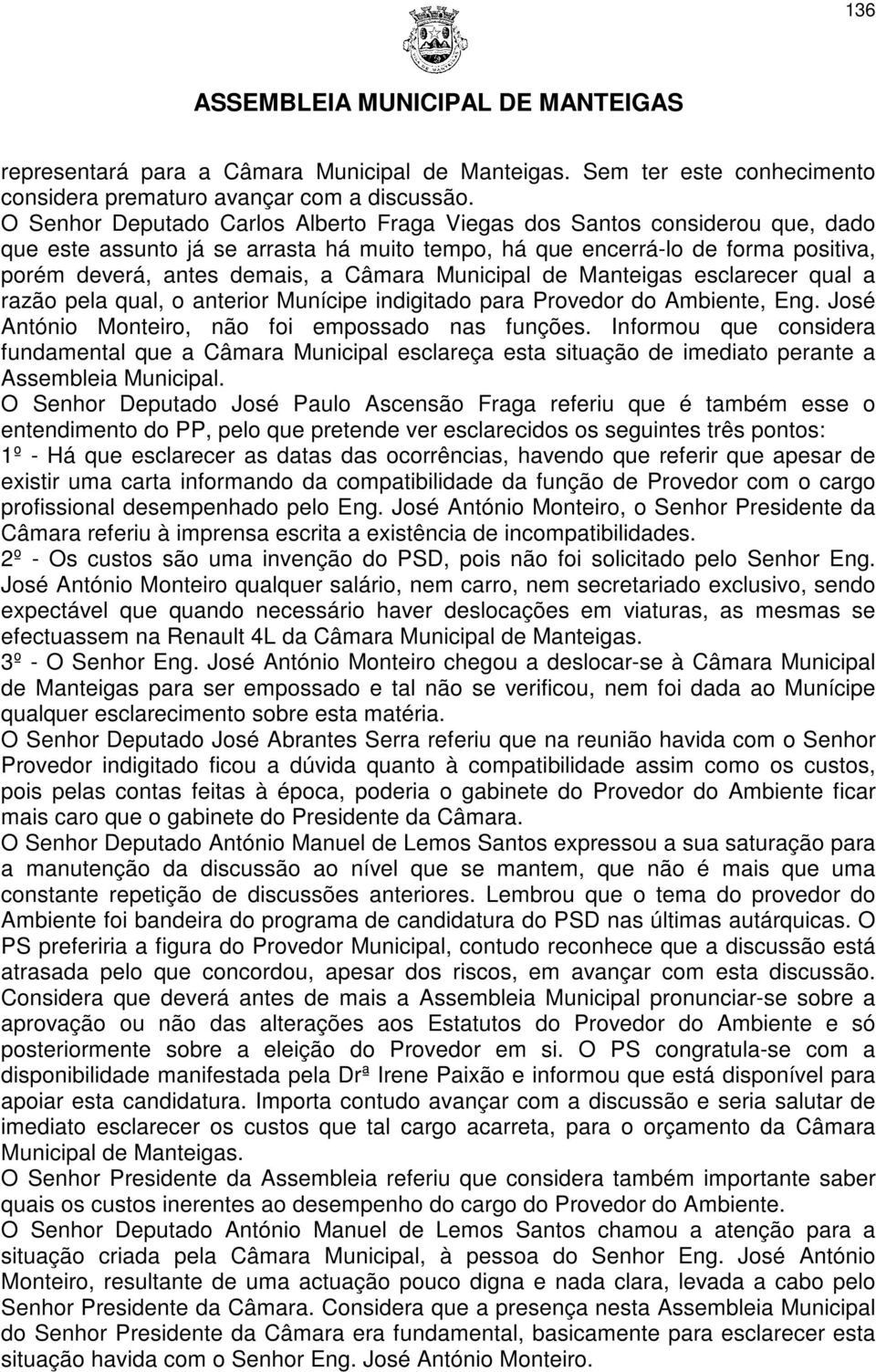 Municipal de Manteigas esclarecer qual a razão pela qual, o anterior Munícipe indigitado para Provedor do Ambiente, Eng. José António Monteiro, não foi empossado nas funções.