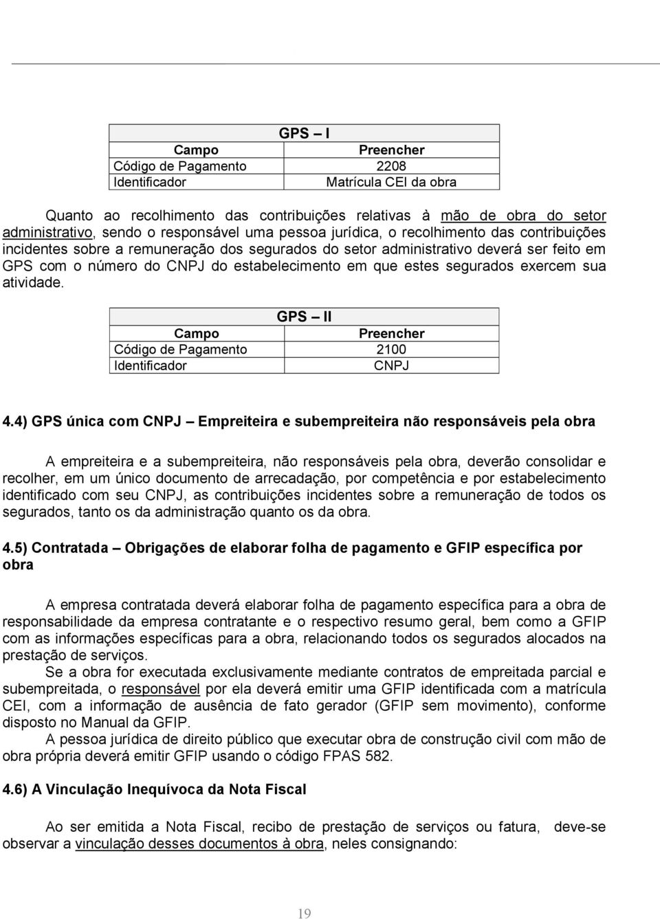 segurados exercem sua atividade. GPS II Campo Preencher Código de Pagamento 2100 Identificador CNPJ 4.