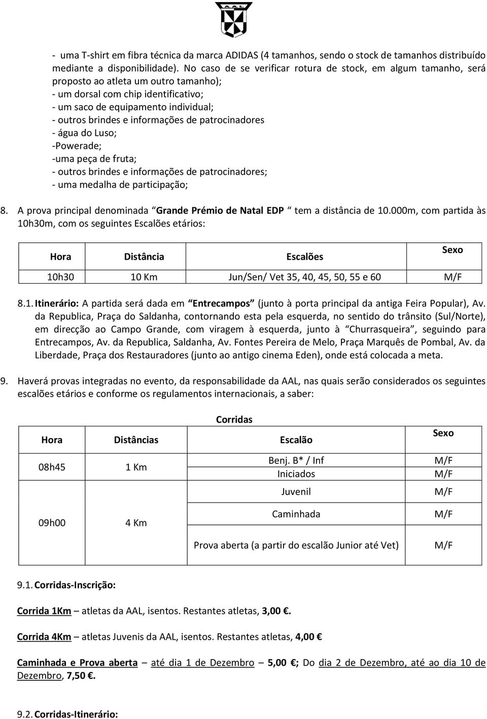 informações de patrocinadores - água do Luso; -Powerade; -uma peça de fruta; - outros brindes e informações de patrocinadores; - uma medalha de participação; 8.