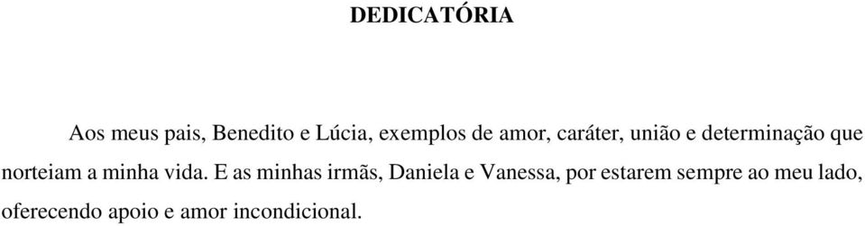 vida. E as minhas irmãs, Daniela e Vanessa, por estarem